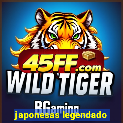 japonesas legendado